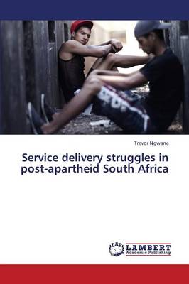 Service Delivery Struggles in Post-Apartheid South Africa (Paperback)