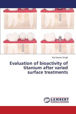 Evaluation of Bioactivity of Titanium After Varied Surface Treatments (Paperback)