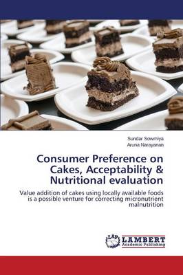 Consumer Preference on Cakes, Acceptability & Nutritional Evaluation (Paperback)