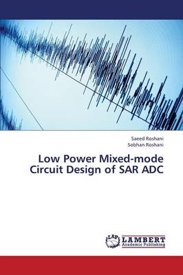 Low Power Mixed-Mode Circuit Design of Sar Adc (Paperback)