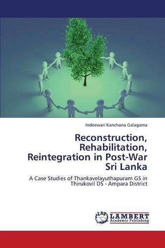 Reconstruction, Rehabilitation, Reintegration in Post-War Sri Lanka (Paperback)