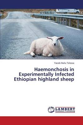 Haemonchosis in Experimentally Infected Ethiopian Highland Sheep (Paperback)