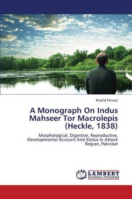 A Monograph on Indus Mahseer Tor Macrolepis (Heckle, 1838) (Paperback)