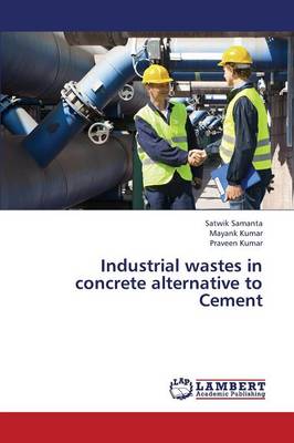 Industrial Wastes in Concrete Alternative to Cement (Paperback)
