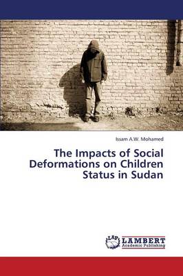 The Impacts of Social Deformations on Children Status in Sudan (Paperback)