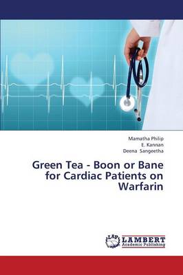 Green Tea - Boon or Bane for Cardiac Patients on Warfarin (Paperback)