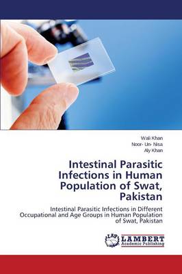 Intestinal Parasitic Infections in Human Population of Swat, Pakistan (Paperback)