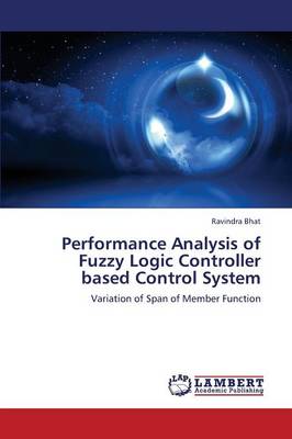 Performance Analysis of Fuzzy Logic Controller Based Control System (Paperback)