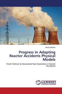 Progress in Adapting Reactor Accidents Physical Models (Paperback)