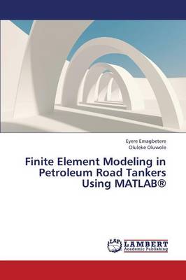 Finite Element Modeling in Petroleum Road Tankers Using MATLAB(R) (Paperback)