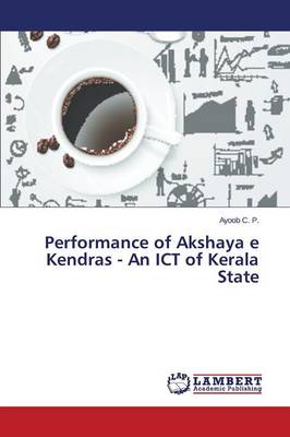 Performance of Akshaya E Kendras - An Ict of Kerala State (Paperback)