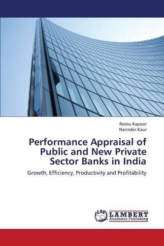 Performance Appraisal of Public and New Private Sector Banks in India (Paperback)