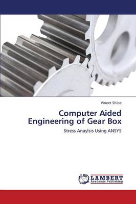 Computer Aided Engineering of Gear Box (Paperback)