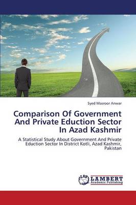 Comparison of Government and Private Eduction Sector in Azad Kashmir (Paperback)