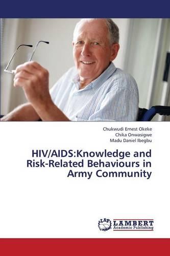 HIV/AIDS: Knowledge and Risk-Related Behaviours in Army Community (Paperback)