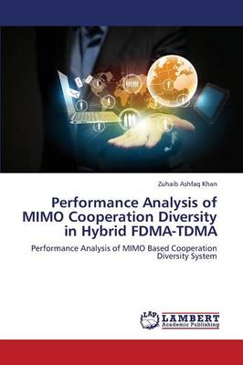 Performance Analysis of Mimo Cooperation Diversity in Hybrid Fdma-Tdma (Paperback)