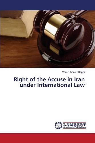 Right of the Accuse in Iran Under International Law (Paperback)
