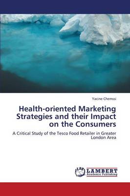 Health-Oriented Marketing Strategies and Their Impact on the Consumers (Paperback)