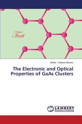 The Electronic and Optical Properties of GAAS Clusters (Paperback)