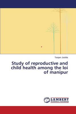 Study of Reproductive and Child Health Among the Loi of Manipur (Paperback)