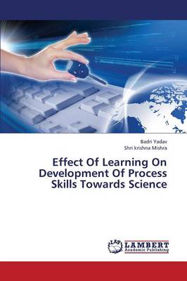 Effect of Learning on Development of Process Skills Towards Science (Paperback)
