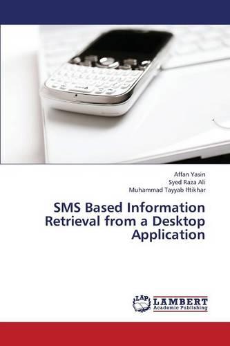 SMS Based Information Retrieval from a Desktop Application (Paperback)