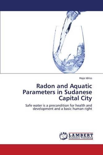 Radon and Aquatic Parameters in Sudanese Capital City (Paperback)