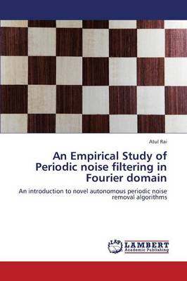 An Empirical Study of Periodic Noise Filtering in Fourier Domain (Paperback)