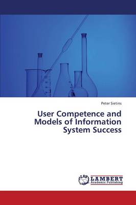 User Competence and Models of Information System Success (Paperback)