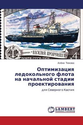 Optimizatsiya Ledokol'nogo Flota Na Nachal'noy Stadii Proektirovaniya (Paperback)
