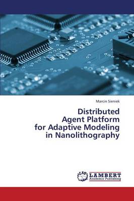 Distributed Agent Platform for Adaptive Modeling in Nanolithography (Paperback)