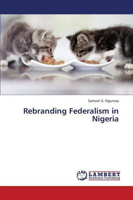 Rebranding Federalism in Nigeria (Paperback)