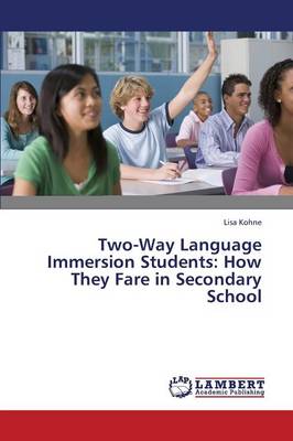 Two-Way Language Immersion Students: How They Fare in Secondary School (Paperback)