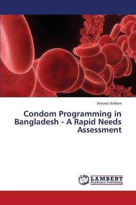 Condom Programming in Bangladesh - A Rapid Needs Assessment (Paperback)