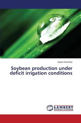 Soybean Production Under Deficit Irrigation Conditions (Paperback)