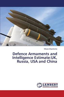 Defence Armaments and Intelligence Estimate: UK, Russia, USA and China (Paperback)