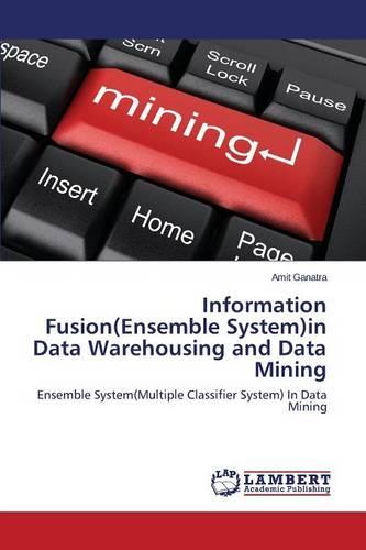 Information Fusion(ensemble System)in Data Warehousing and Data Mining (Paperback)