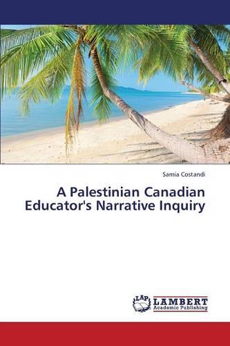 A Palestinian Canadian Educator's Narrative Inquiry (Paperback)