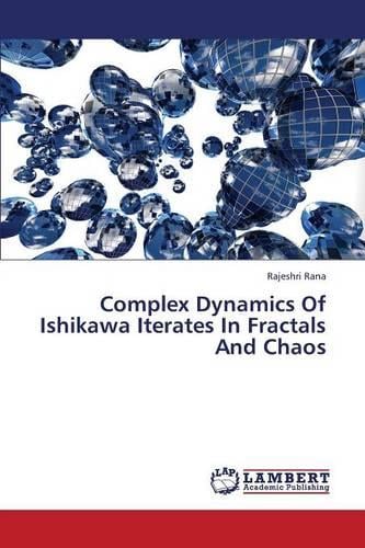 Complex Dynamics of Ishikawa Iterates in Fractals and Chaos (Paperback)