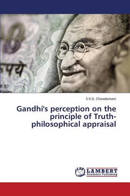 Gandhi's Perception on the Principle of Truth-Philosophical Appraisal (Paperback)