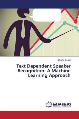 Text Dependent Speaker Recognition: A Machine Learning Approach (Paperback)