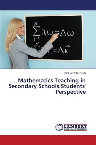 Mathematics Teaching in Secondary Schools: Students' Perspective (Paperback)