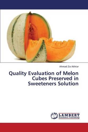 Quality Evaluation of Melon Cubes Preserved in Sweeteners Solution (Paperback)