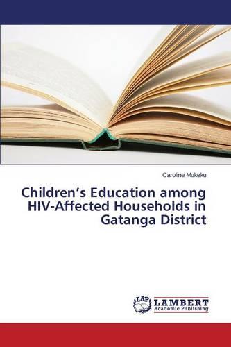 Children's Education Among HIV-Affected Households in Gatanga District (Paperback)