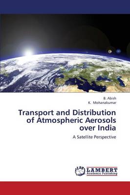 Transport and Distribution of Atmospheric Aerosols Over India (Paperback)