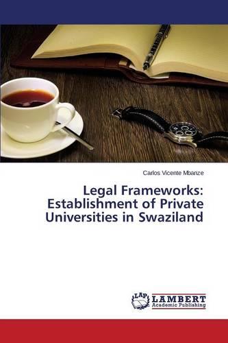 Legal Frameworks: Establishment of Private Universities in Swaziland (Paperback)