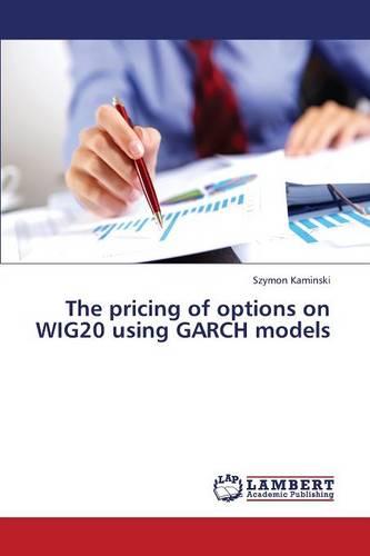 The Pricing of Options on Wig20 Using Garch Models (Paperback)