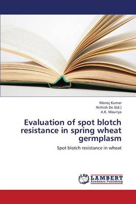 Evaluation of Spot Blotch Resistance in Spring Wheat Germplasm (Paperback)