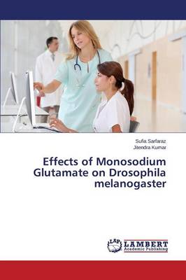 Effects of Monosodium Glutamate on Drosophila Melanogaster (Paperback)