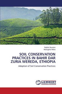 Soil Conservation Practices in Bahir Dar Zuria Wereda, Ethiopia (Paperback)